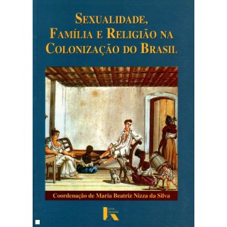 Sexualidade, família e religião na colonização do brasil