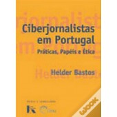 Ciberjornalistas em portugal práticas, papéis e ética